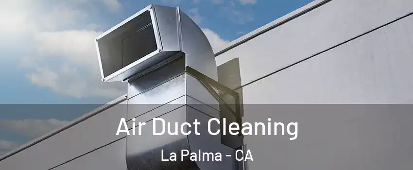  Air Duct Cleaning La Palma - CA