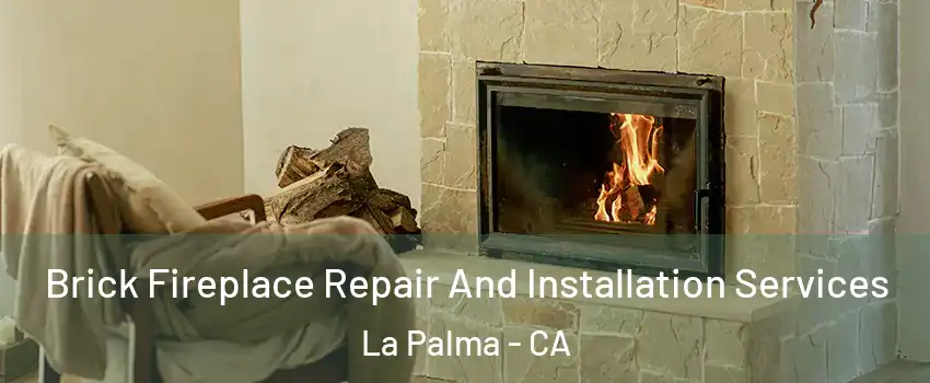  Brick Fireplace Repair And Installation Services La Palma - CA