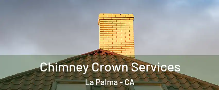  Chimney Crown Services La Palma - CA