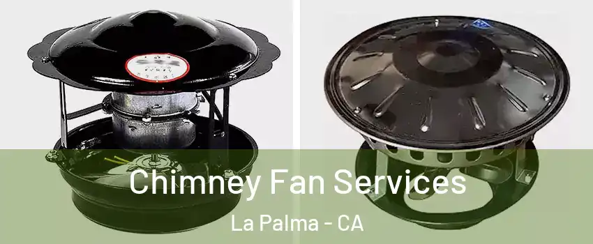  Chimney Fan Services La Palma - CA