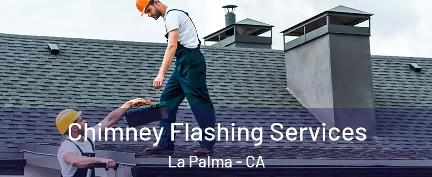  Chimney Flashing Services La Palma - CA