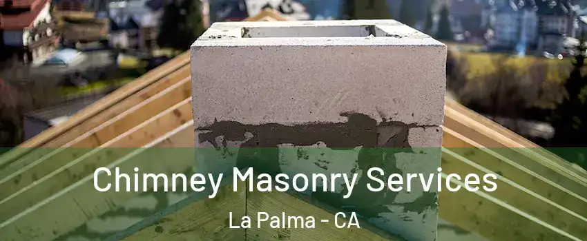  Chimney Masonry Services La Palma - CA