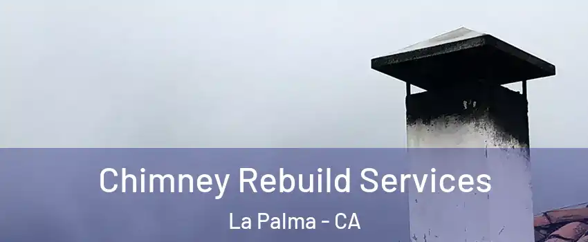  Chimney Rebuild Services La Palma - CA