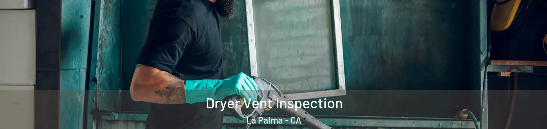  Dryer Vent Inspection La Palma - CA
