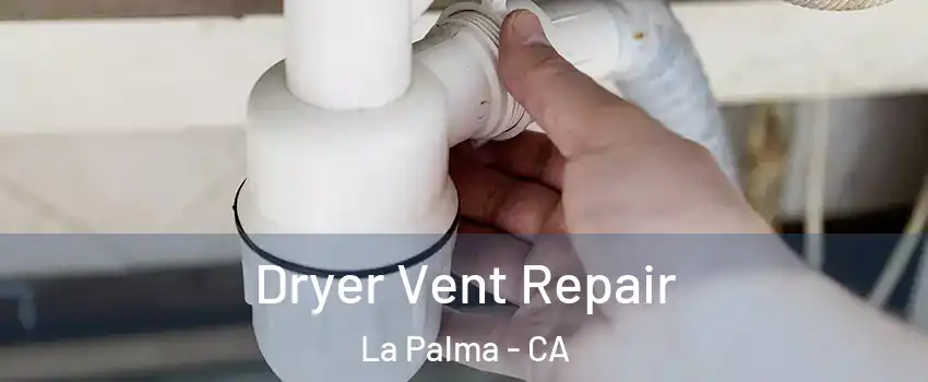  Dryer Vent Repair La Palma - CA