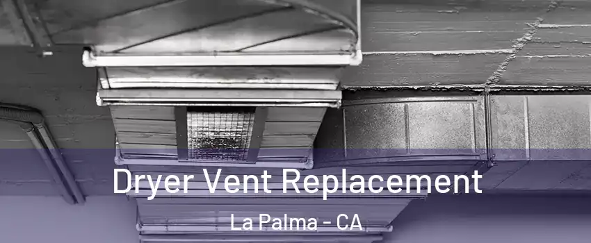  Dryer Vent Replacement La Palma - CA
