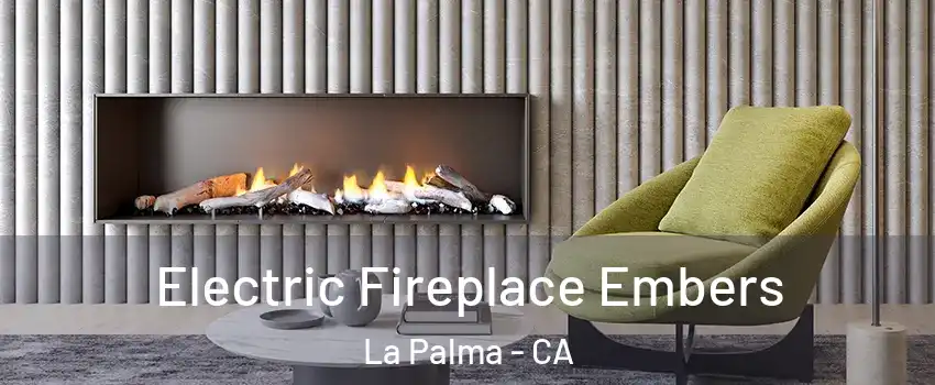  Electric Fireplace Embers La Palma - CA