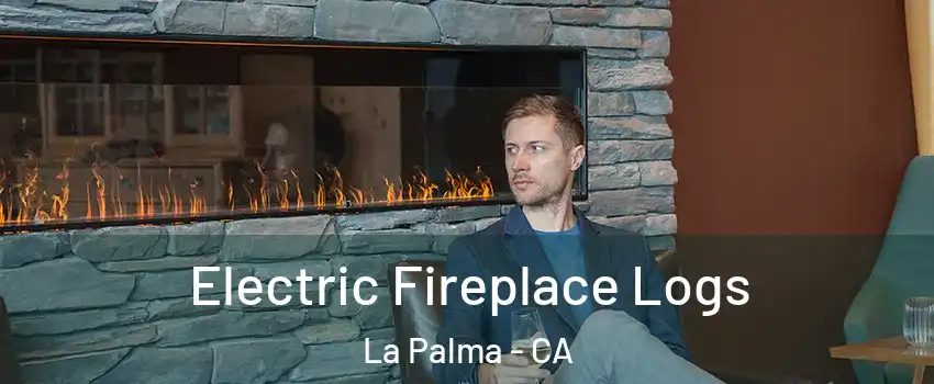  Electric Fireplace Logs La Palma - CA