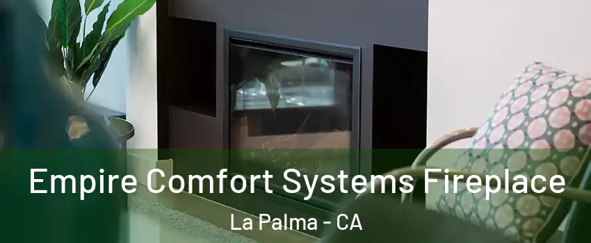  Empire Comfort Systems Fireplace La Palma - CA