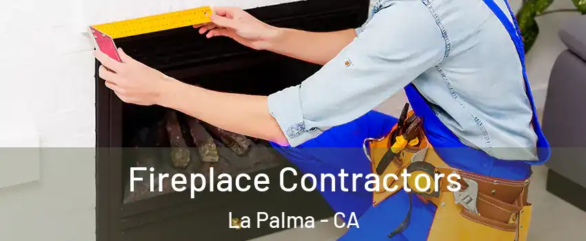  Fireplace Contractors La Palma - CA