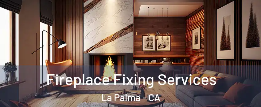  Fireplace Fixing Services La Palma - CA