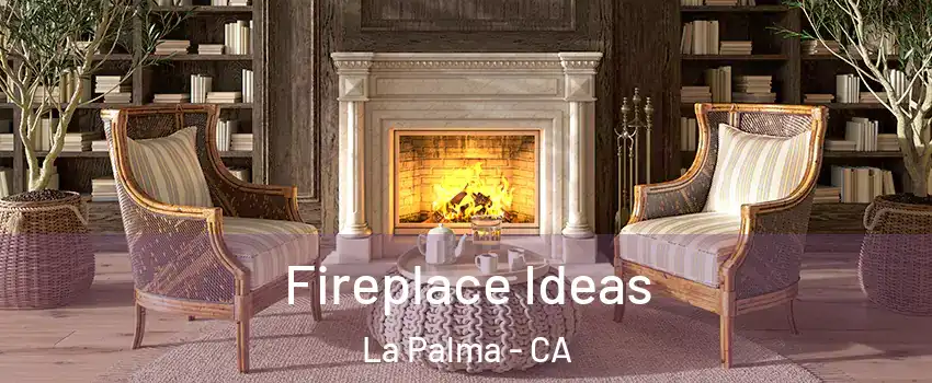  Fireplace Ideas La Palma - CA