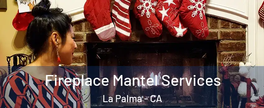  Fireplace Mantel Services La Palma - CA