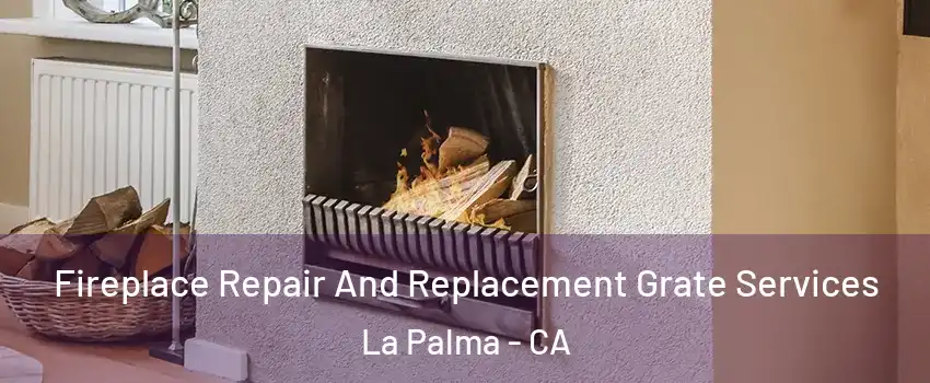  Fireplace Repair And Replacement Grate Services La Palma - CA