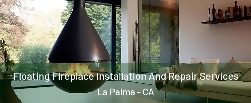 Floating Fireplace Installation And Repair Services La Palma - CA