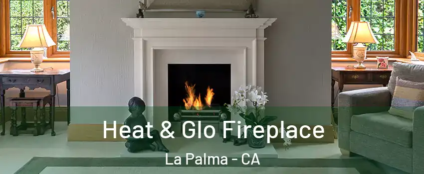  Heat & Glo Fireplace La Palma - CA