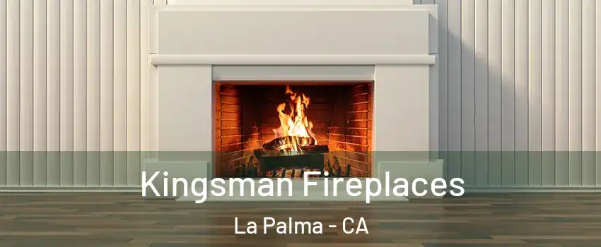  Kingsman Fireplaces La Palma - CA