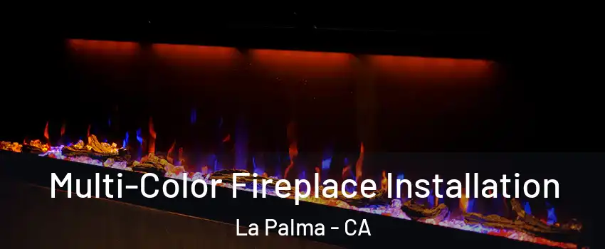  Multi-Color Fireplace Installation La Palma - CA