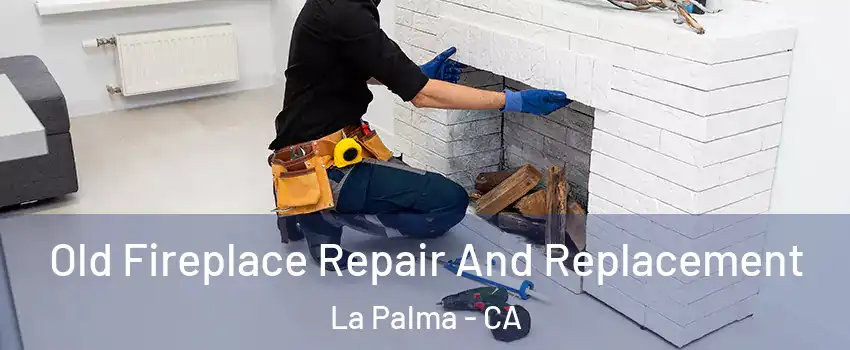  Old Fireplace Repair And Replacement La Palma - CA