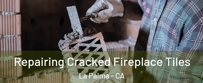  Repairing Cracked Fireplace Tiles La Palma - CA
