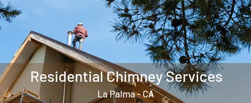  Residential Chimney Services La Palma - CA