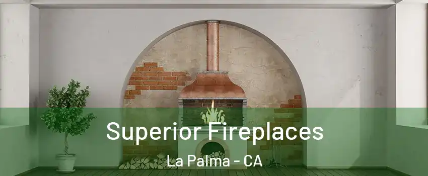  Superior Fireplaces La Palma - CA