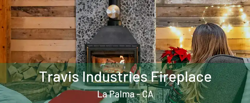  Travis Industries Fireplace La Palma - CA