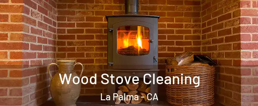  Wood Stove Cleaning La Palma - CA