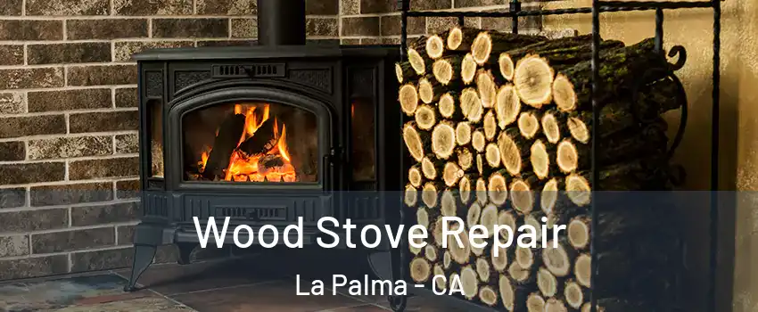  Wood Stove Repair La Palma - CA